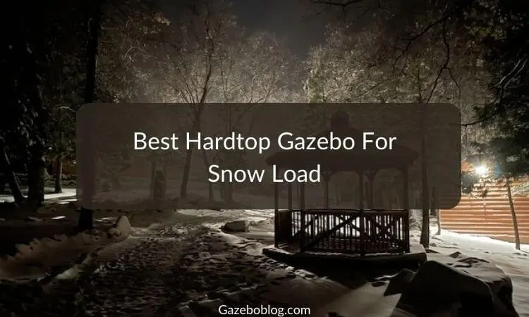 Best Hardtop Gazebo for Snow Load